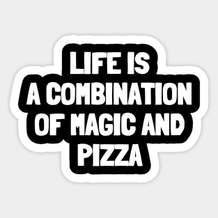 Life is a combination of magic and pizza Sticker